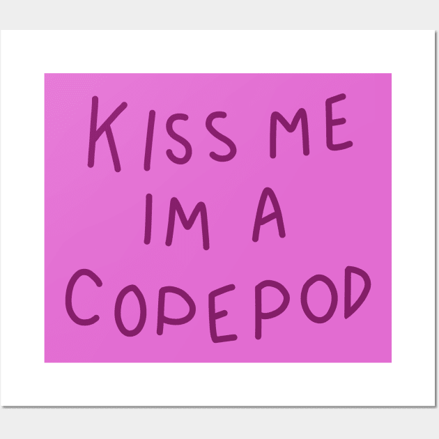 kiss me, i'm a copepod Wall Art by dagdasgodslayer